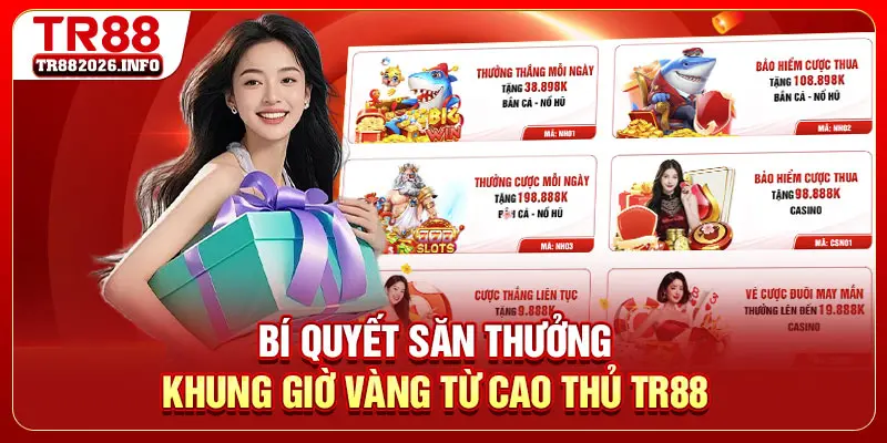 Bí quyết săn thưởng khung giờ vàng từ cao thủ TR88