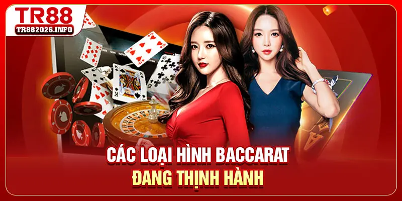 Các loại hình baccarat đang thịnh hành
