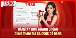 Đăng Ký TR88 Nhanh Chóng Cùng Tham Gia Cá Cược Dễ Dàng