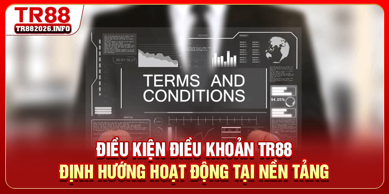 Điều kiện điều khoản TR88 định hướng hoạt động tại nền tảng