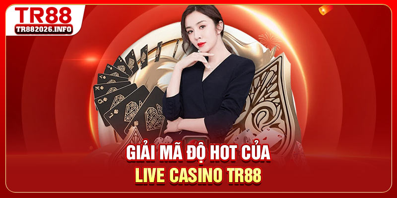 Giải mã độ hot của live casino TR88