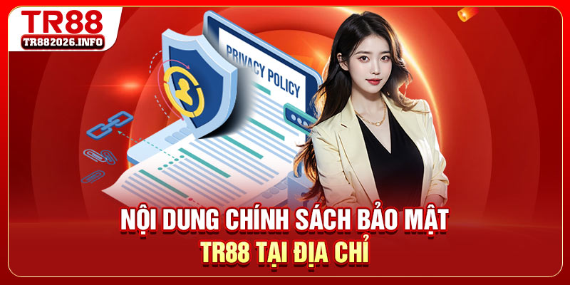 Nội dung chính sách bảo mật TR88 tại địa chỉ