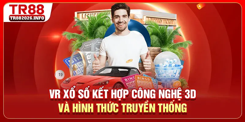 VR xổ số kết hợp công nghệ 3D và hình thức truyền thống